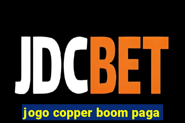 jogo copper boom paga